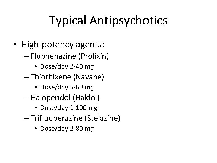 Typical Antipsychotics • High-potency agents: – Fluphenazine (Prolixin) • Dose/day 2 -40 mg –