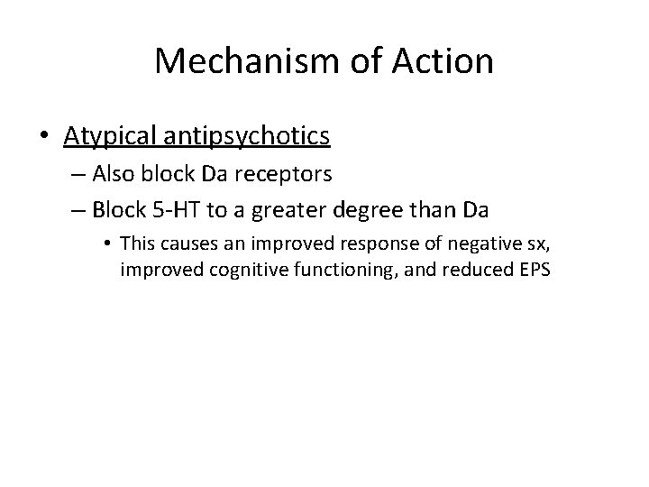 Mechanism of Action • Atypical antipsychotics – Also block Da receptors – Block 5