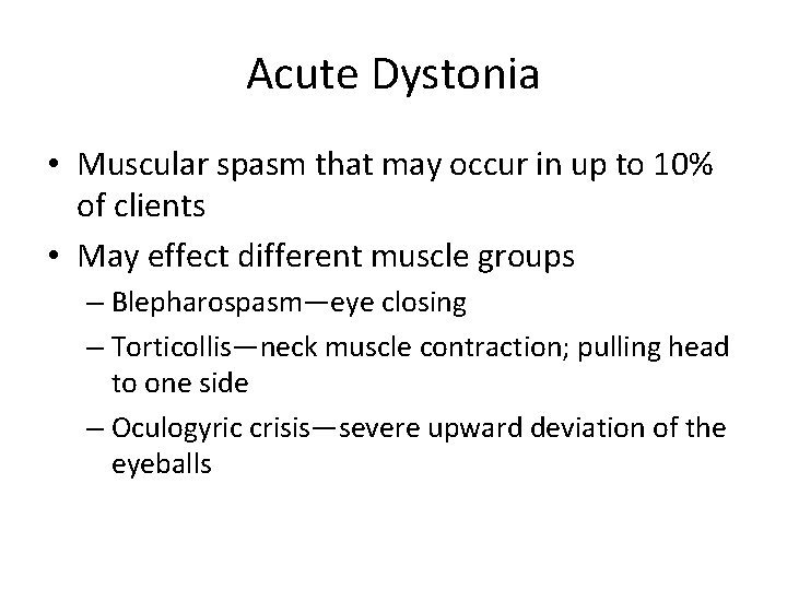 Acute Dystonia • Muscular spasm that may occur in up to 10% of clients