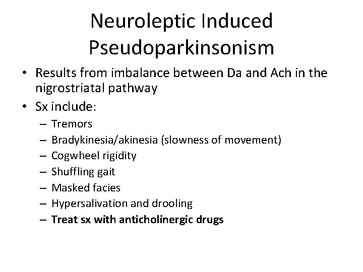 Neuroleptic Induced Pseudoparkinsonism • Results from imbalance between Da and Ach in the nigrostriatal