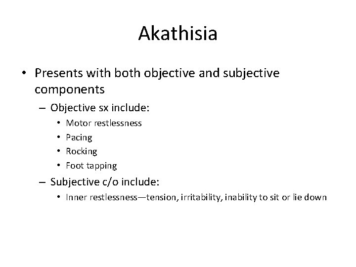 Akathisia • Presents with both objective and subjective components – Objective sx include: •
