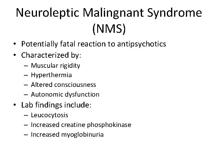 Neuroleptic Malingnant Syndrome (NMS) • Potentially fatal reaction to antipsychotics • Characterized by: –