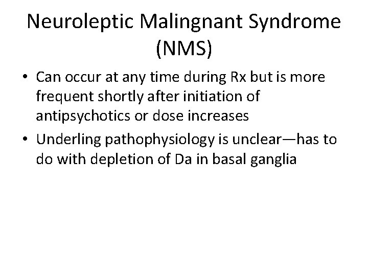 Neuroleptic Malingnant Syndrome (NMS) • Can occur at any time during Rx but is