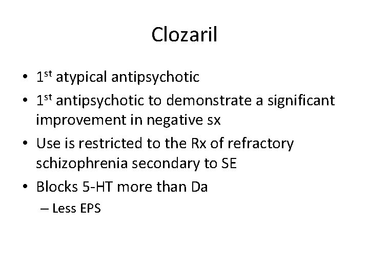 Clozaril • 1 st atypical antipsychotic • 1 st antipsychotic to demonstrate a significant