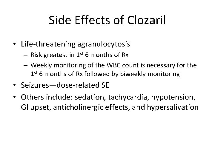 Side Effects of Clozaril • Life-threatening agranulocytosis – Risk greatest in 1 st 6
