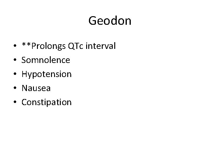 Geodon • • • **Prolongs QTc interval Somnolence Hypotension Nausea Constipation 