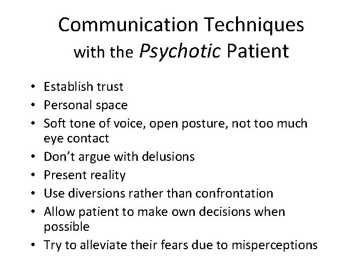 Communication Techniques with the Psychotic Patient • Establish trust • Personal space • Soft