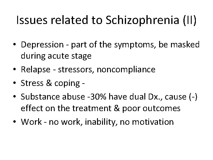 Issues related to Schizophrenia (II) • Depression - part of the symptoms, be masked