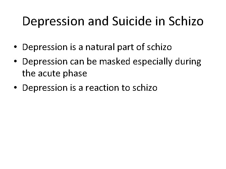Depression and Suicide in Schizo • Depression is a natural part of schizo •