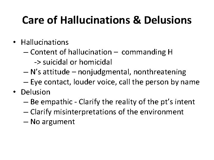 Care of Hallucinations & Delusions • Hallucinations – Content of hallucination – commanding H