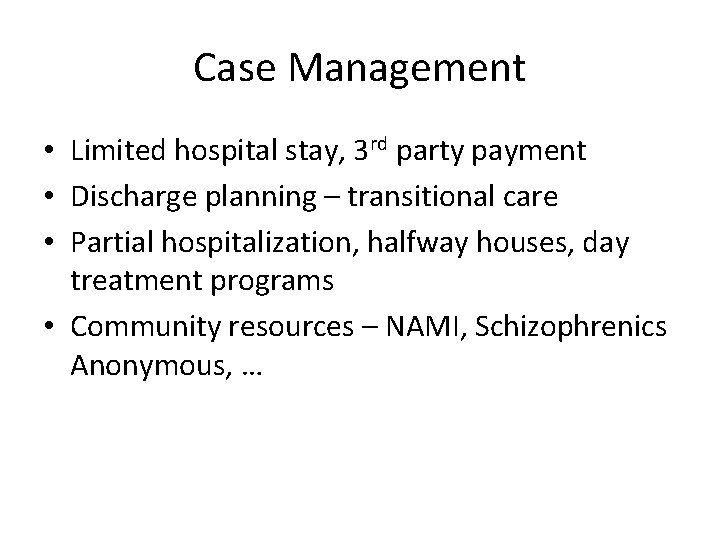 Case Management • Limited hospital stay, 3 rd party payment • Discharge planning –