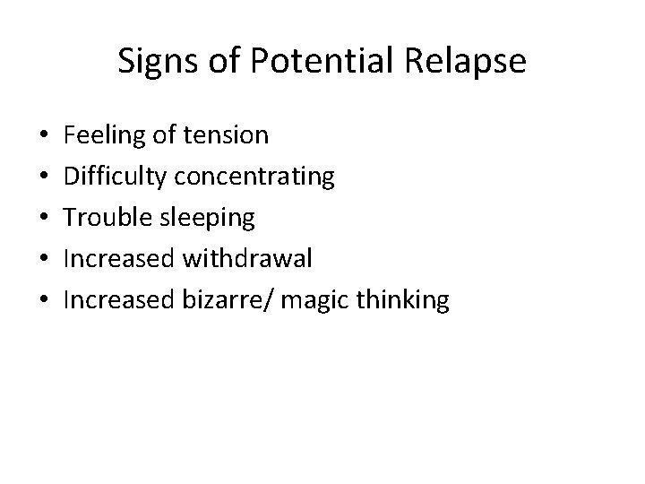 Signs of Potential Relapse • • • Feeling of tension Difficulty concentrating Trouble sleeping