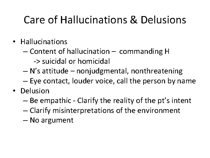 Care of Hallucinations & Delusions • Hallucinations – Content of hallucination – commanding H