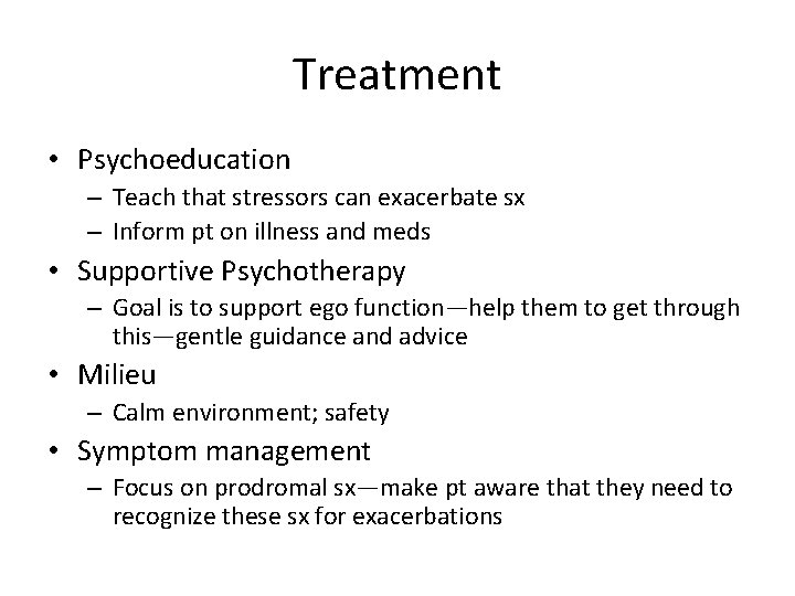 Treatment • Psychoeducation – Teach that stressors can exacerbate sx – Inform pt on