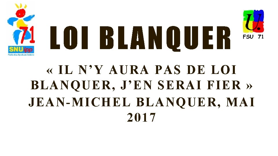 LOI BLANQUER « IL N’Y AURA PAS DE LOI BLANQUER, J’EN SERAI FIER »