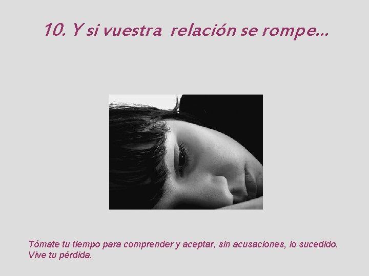 10. Y si vuestra relación se rompe. . . Tómate tu tiempo para comprender