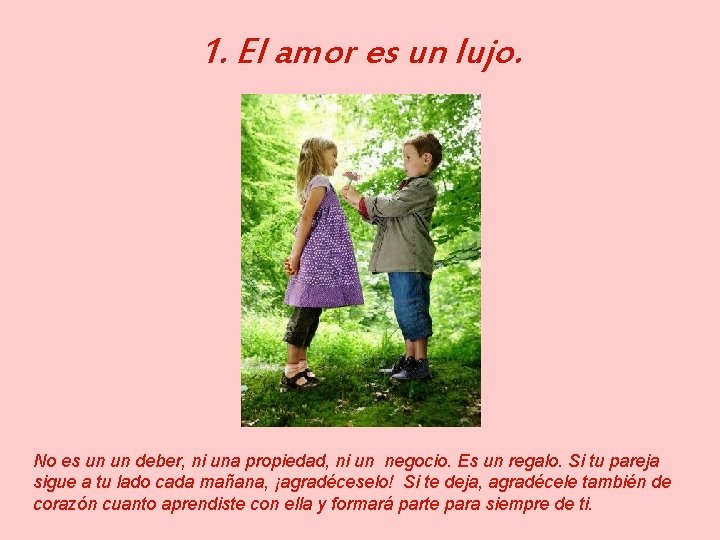 1. El amor es un lujo. No es un un deber, ni una propiedad,