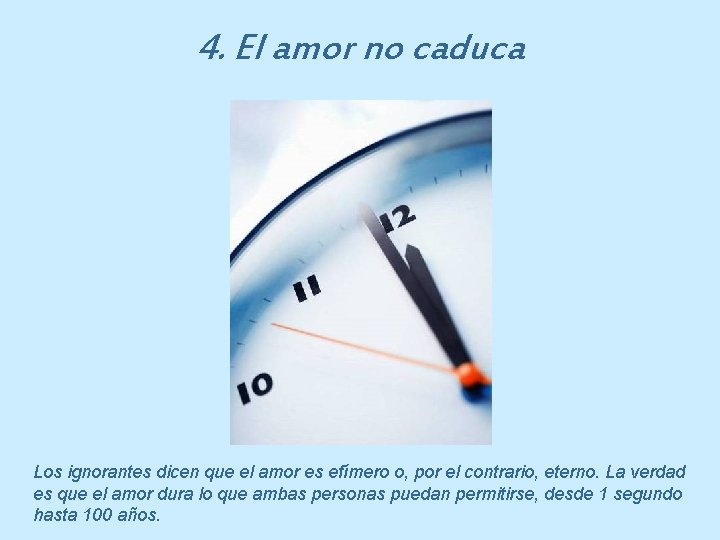 4. El amor no caduca Los ignorantes dicen que el amor es efímero o,