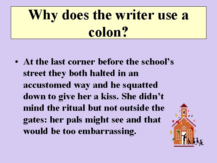 Why does the writer use a colon? • At the last corner before the