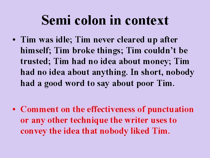 Semi colon in context • Tim was idle; Tim never cleared up after himself;