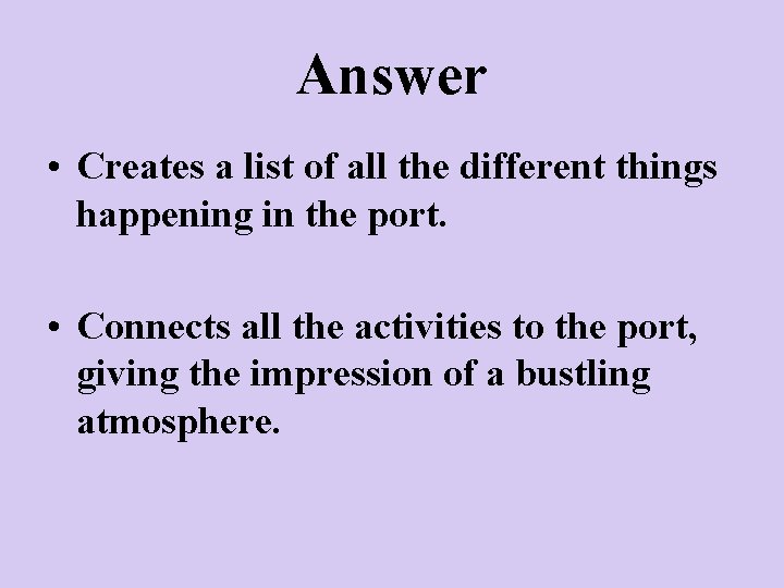 Answer • Creates a list of all the different things happening in the port.