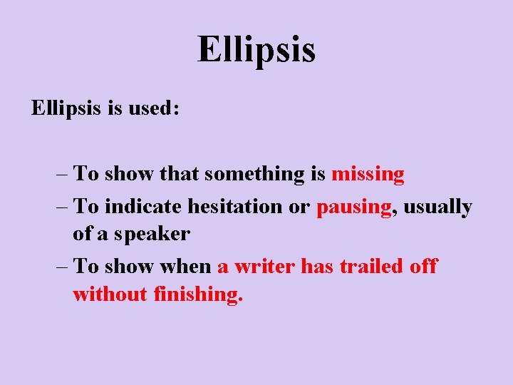 Ellipsis is used: – To show that something is missing – To indicate hesitation