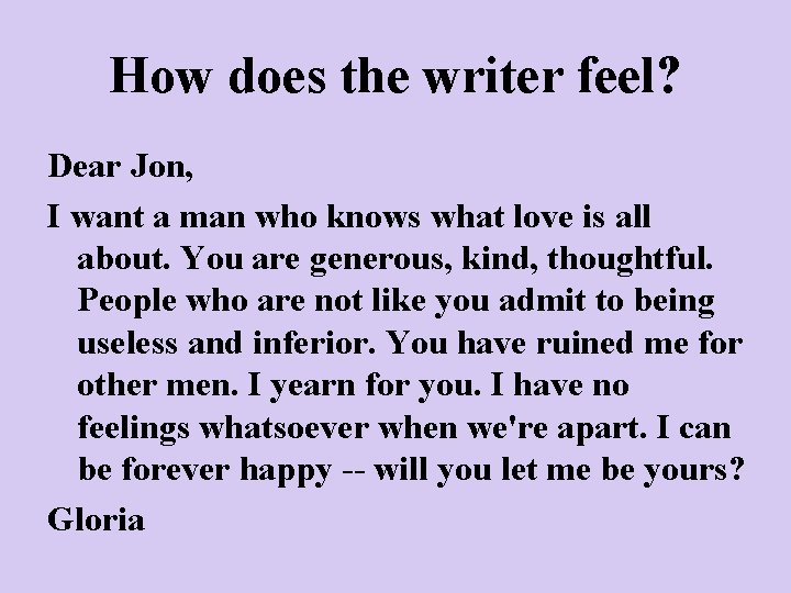 How does the writer feel? Dear Jon, I want a man who knows what