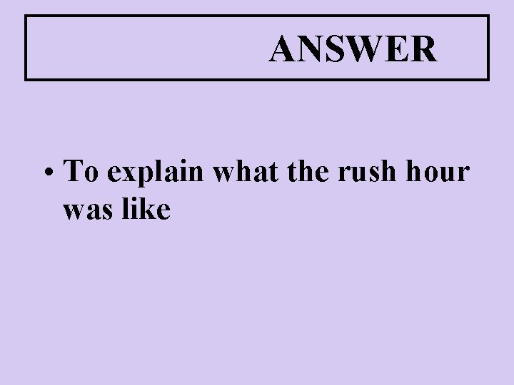 ANSWER • To explain what the rush hour was like 