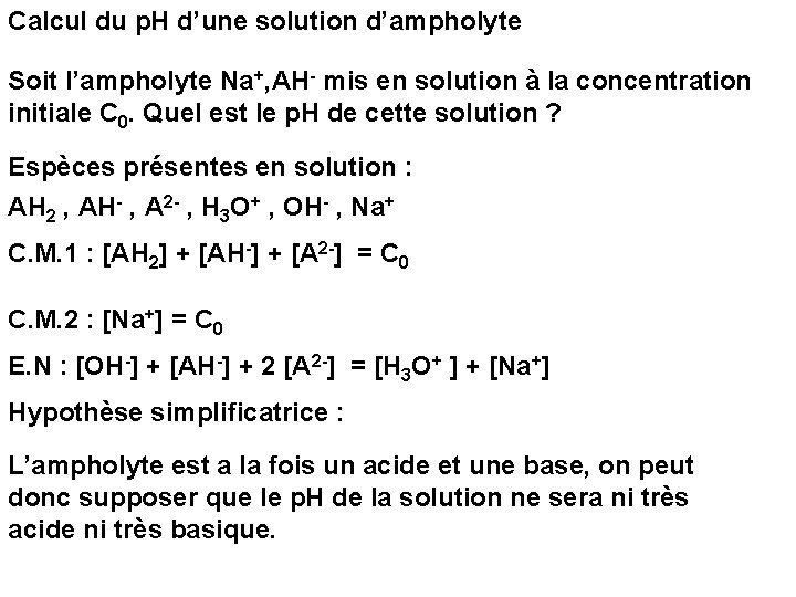 Calcul du p. H d’une solution d’ampholyte Soit l’ampholyte Na+, AH- mis en solution
