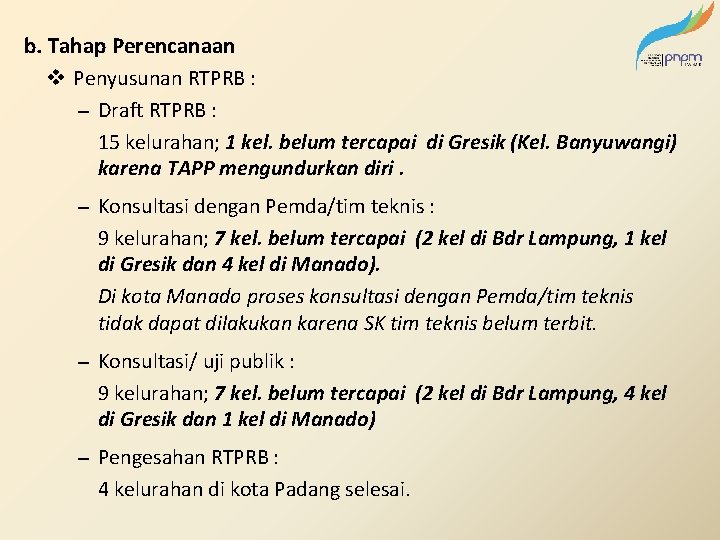 b. Tahap Perencanaan v Penyusunan RTPRB : – Draft RTPRB : 15 kelurahan; 1