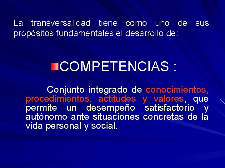 La transversalidad tiene como uno de sus propósitos fundamentales el desarrollo de: COMPETENCIAS :
