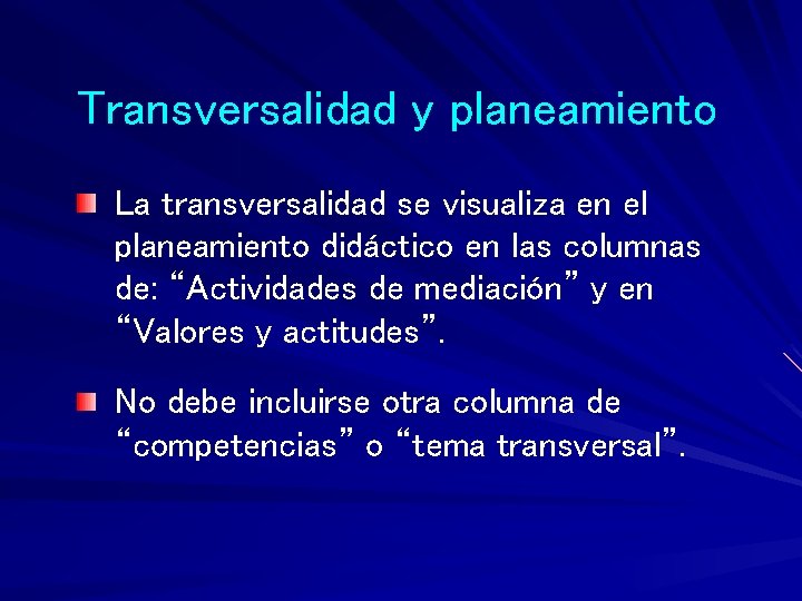 Transversalidad y planeamiento La transversalidad se visualiza en el planeamiento didáctico en las columnas