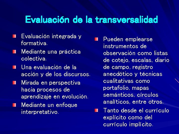 Evaluación de la transversalidad Evaluación integrada y formativa. Mediante una práctica colectiva. Una evaluación