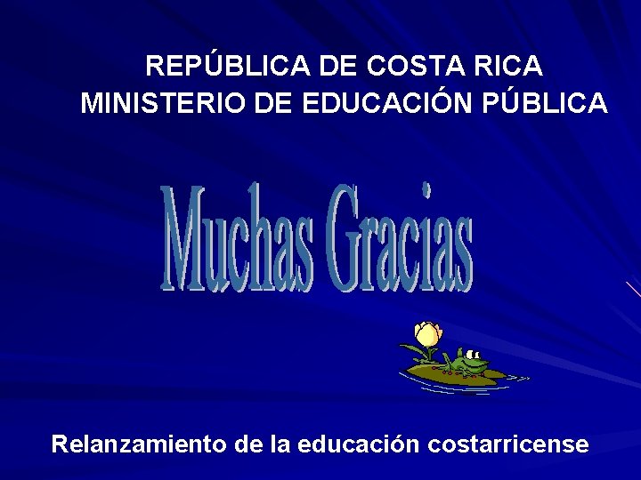 REPÚBLICA DE COSTA RICA MINISTERIO DE EDUCACIÓN PÚBLICA Relanzamiento de la educación costarricense 