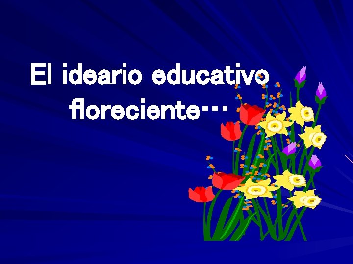 El ideario educativo floreciente… 