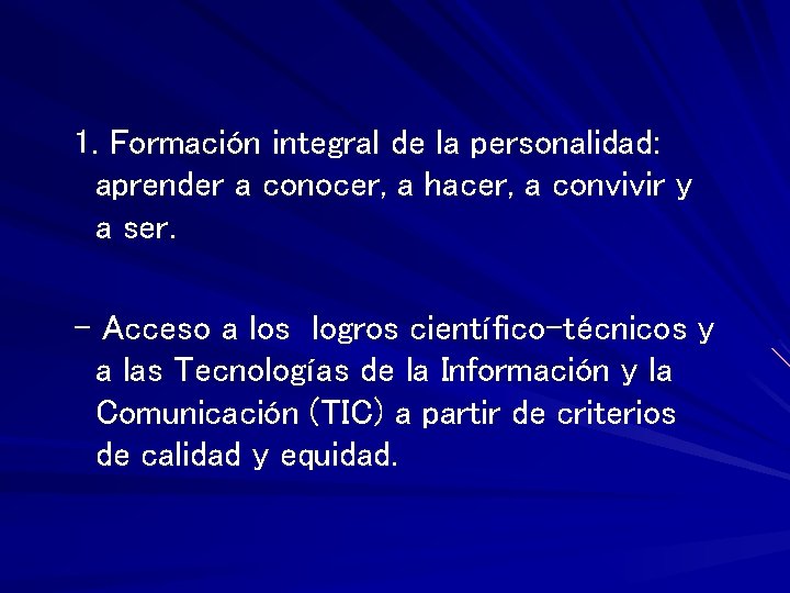 1. Formación integral de la personalidad: aprender a conocer, a hacer, a convivir y