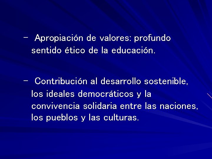 - Apropiación de valores: profundo sentido ético de la educación. - Contribución al desarrollo