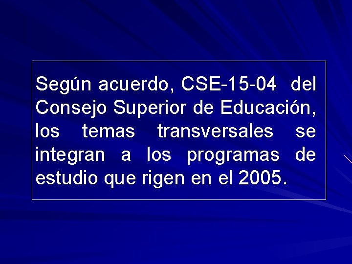 Según acuerdo, CSE-15 -04 del Consejo Superior de Educación, los temas transversales se integran