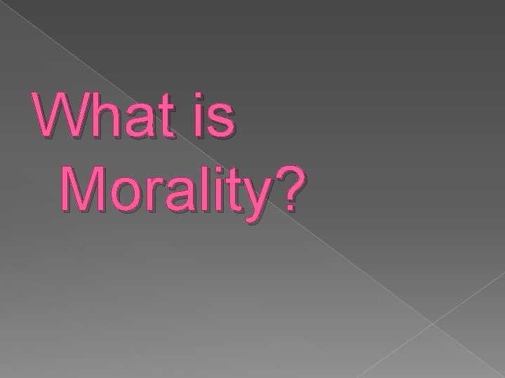 What is Morality? 