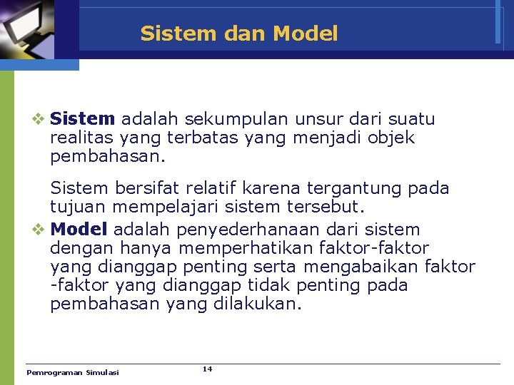 Sistem dan Model v Sistem adalah sekumpulan unsur dari suatu realitas yang terbatas yang