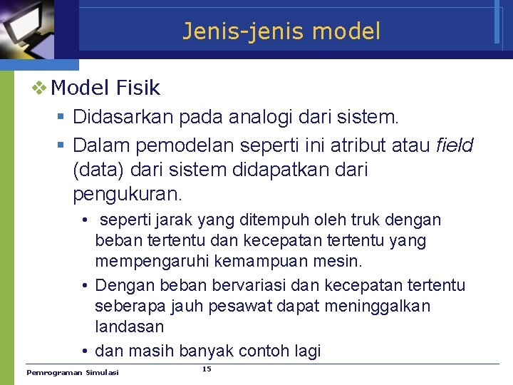 Jenis-jenis model v Model Fisik § Didasarkan pada analogi dari sistem. § Dalam pemodelan