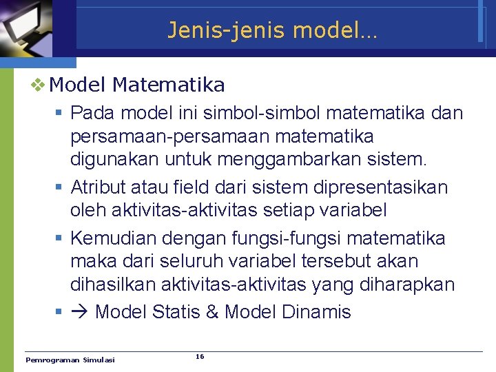 Jenis-jenis model… v Model Matematika § Pada model ini simbol-simbol matematika dan persamaan-persamaan matematika