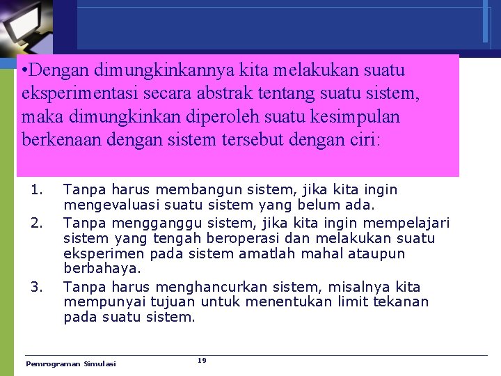  • Dengan dimungkinkannya kita melakukan suatu eksperimentasi secara abstrak tentang suatu sistem, maka