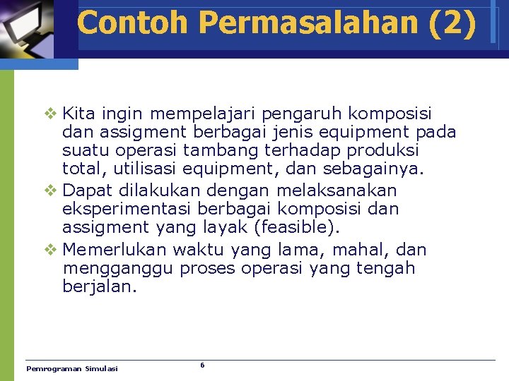 Contoh Permasalahan (2) v Kita ingin mempelajari pengaruh komposisi dan assigment berbagai jenis equipment