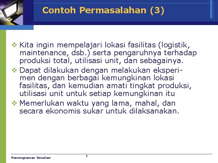 Contoh Permasalahan (3) v Kita ingin mempelajari lokasi fasilitas (logistik, maintenance, dsb. ) serta