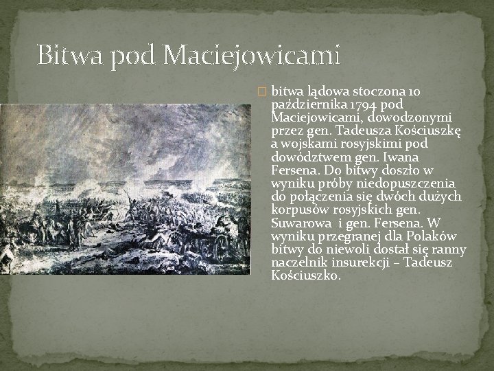 Bitwa pod Maciejowicami � bitwa lądowa stoczona 10 października 1794 pod Maciejowicami, dowodzonymi przez