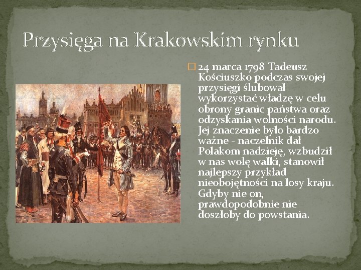 Przysięga na Krakowskim rynku � 24 marca 1798 Tadeusz Kościuszko podczas swojej przysięgi ślubował