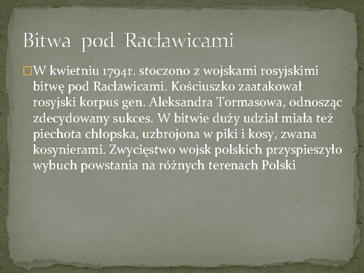 Bitwa pod Racławicami �W kwietniu 1794 r. stoczono z wojskami rosyjskimi bitwę pod Racławicami.