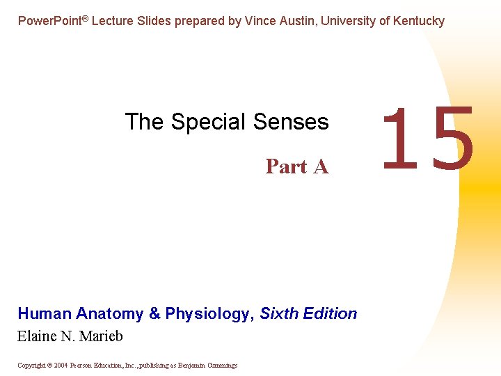 Power. Point® Lecture Slides prepared by Vince Austin, University of Kentucky The Special Senses