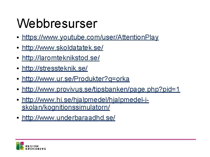 Webbresurser • • https: //www. youtube. com/user/Attention. Play http: //www. skoldatatek. se/ http: //laromteknikstod.